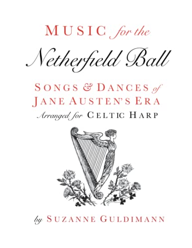 Music for the Netherfield Ball: Songs and Dances of Jane Austen's Era Arranged for Celtic Harp (Suzanne Guldimann Harp Music Books)