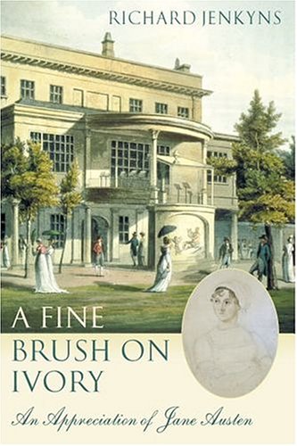 A Fine Brush on Ivory: An Appreciation of Jane Austen